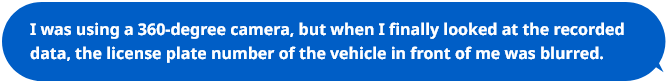 360度カメラを使っていたがいざ録画データを見てみると、前方車両のナンバーが撮れていなかった